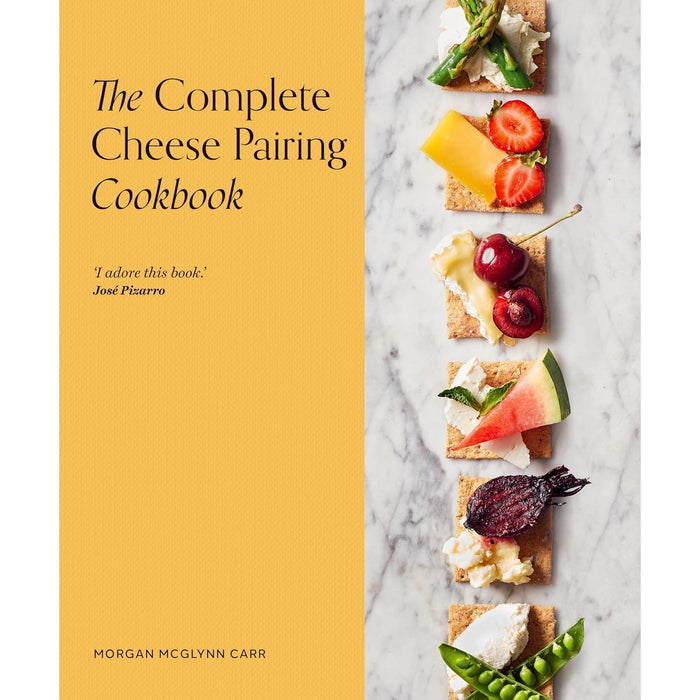The Complete Cheese Pairing Cookbook